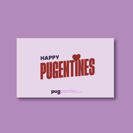 A pastel pink card with the words “Happy PUGENTINES” in bold red and purple letters. A red heart replaces the letter “I” in “PUGENTINES.” The card features the Pug Parties logo at the bottom, and the background is set against a soft purple surface.
